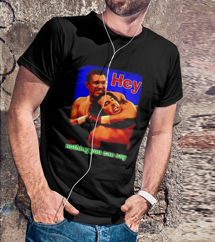 Hey Nothing You Can Say Wrestling Hold Scene T-Shirt