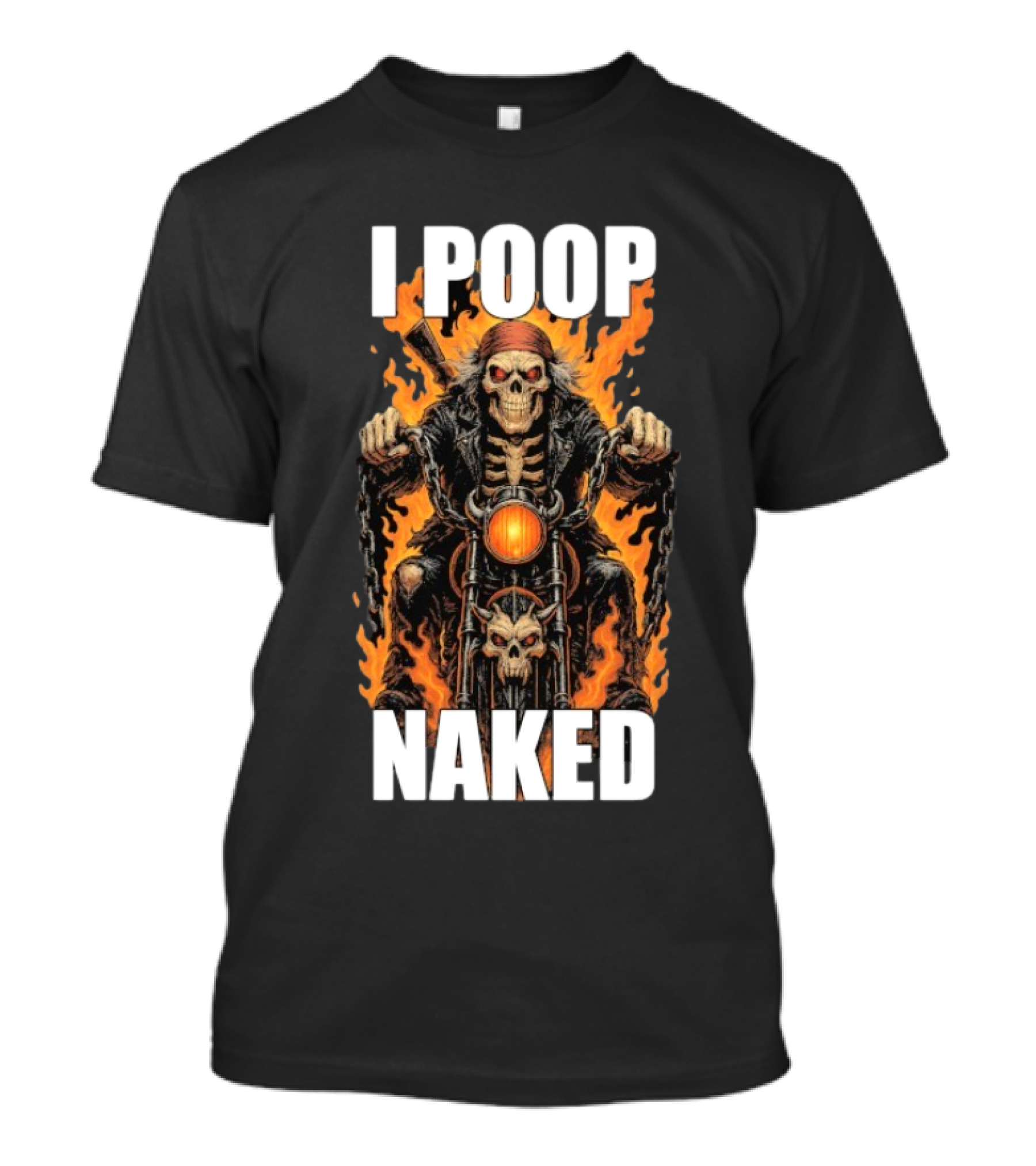I Poop Naked Skeleton Riding Flaming Motorcycle T-Shirt