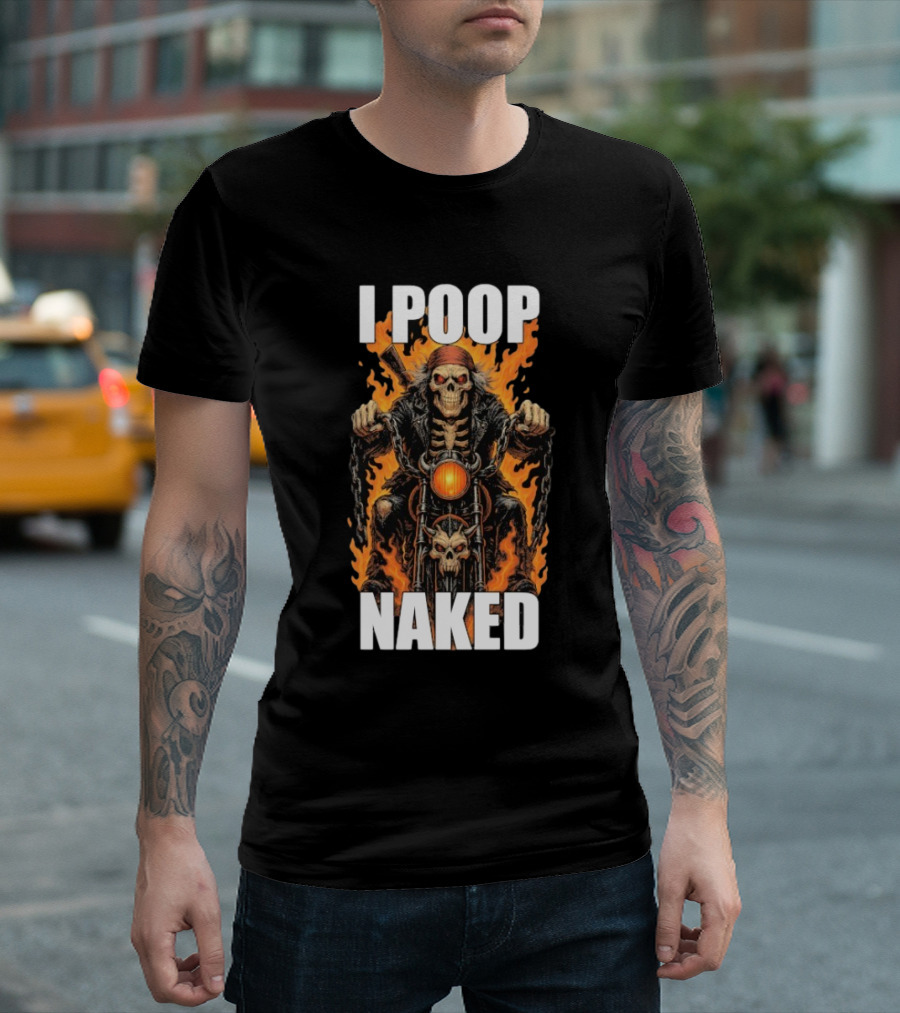 I Poop Naked Skeleton Riding Flaming Motorcycle T-Shirt