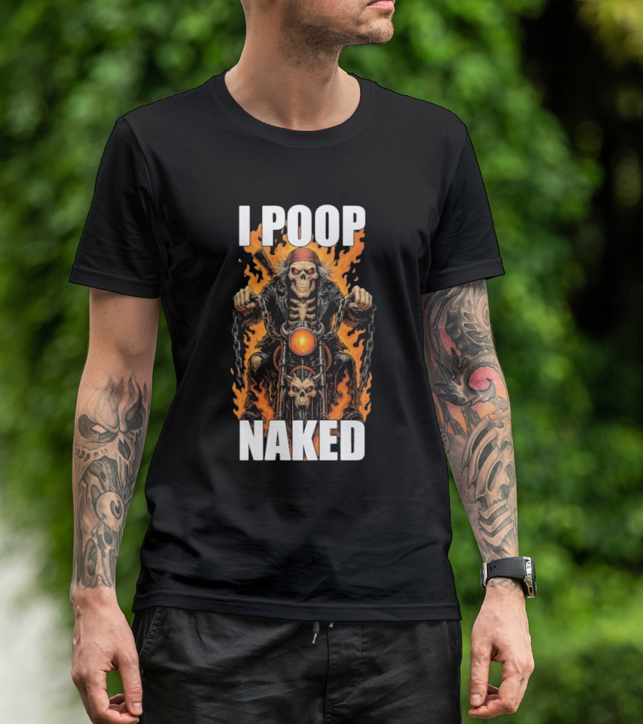 I Poop Naked Skeleton Riding Flaming Motorcycle T-Shirt