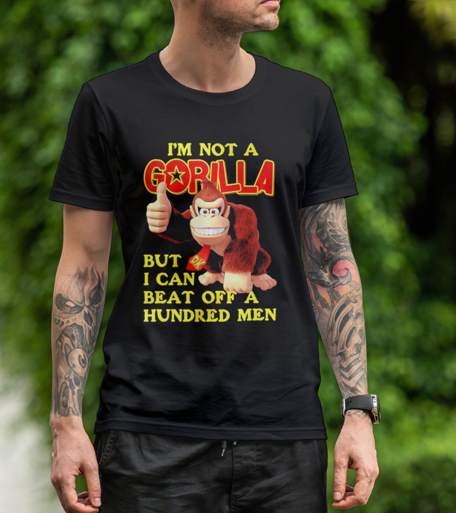 Donkey Kong I'm Not A Gorilla But I Can Beat Off A Hundred Men T-Shirt