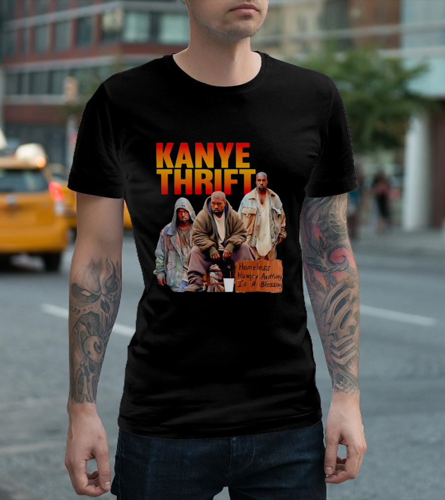 Kanye Thrift Homeless Hungry Anything Is A Blessing T-Shirt