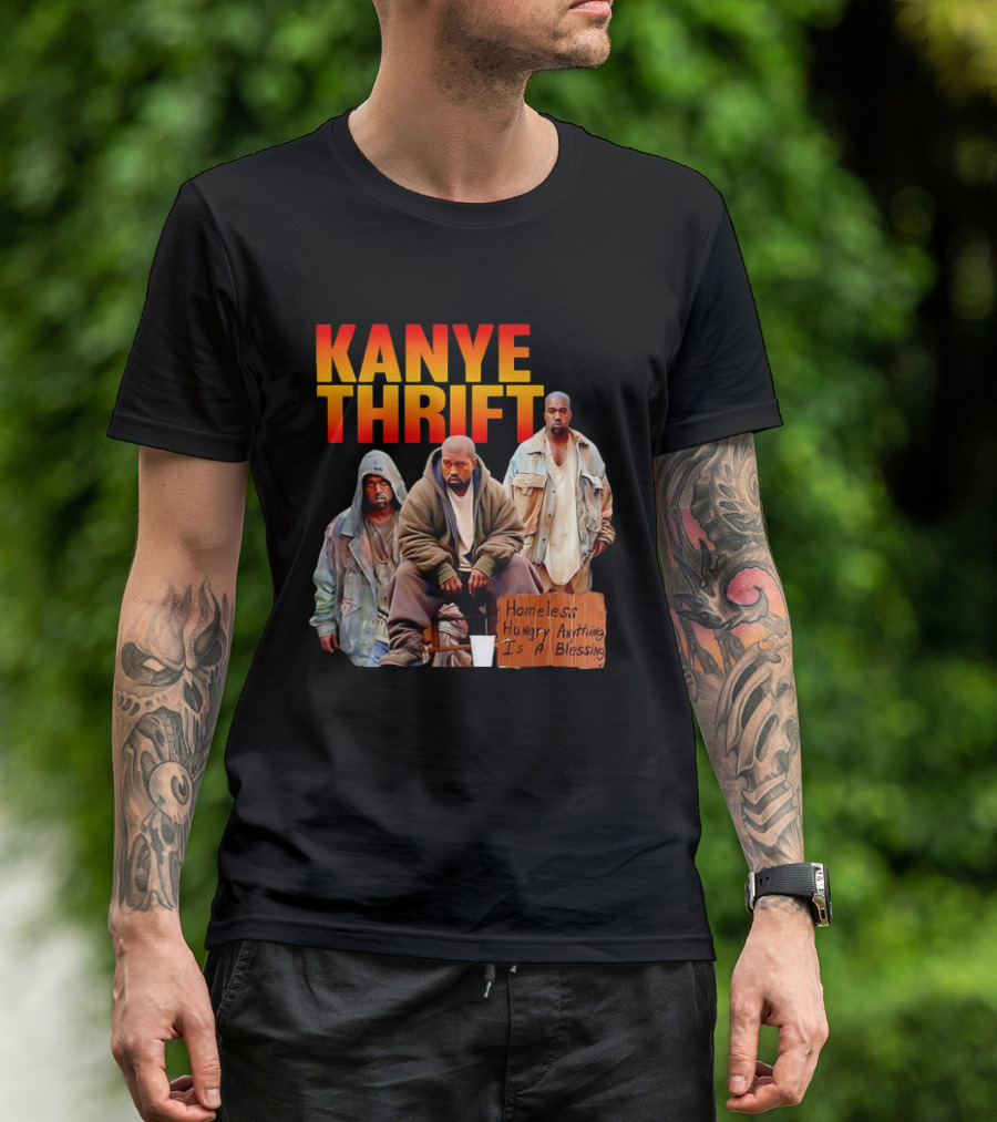 Kanye Thrift Homeless Hungry Anything Is A Blessing T-Shirt