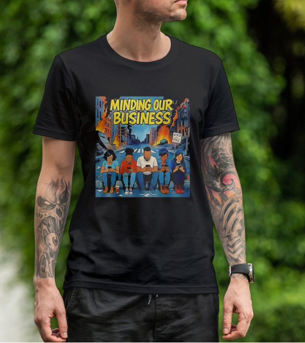 Minding Our Business Apocalypse Satire World On Fire T-Shirt
