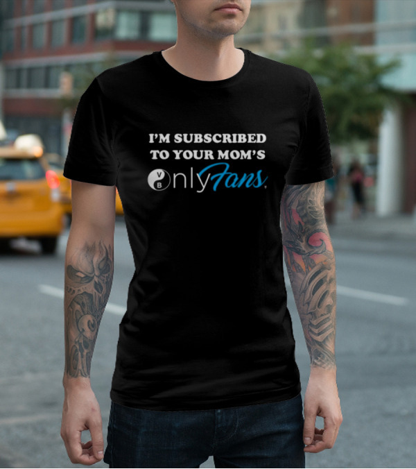 I'm Subscribed To Your Mom's OnlyFans Bowling Ball T-Shirt