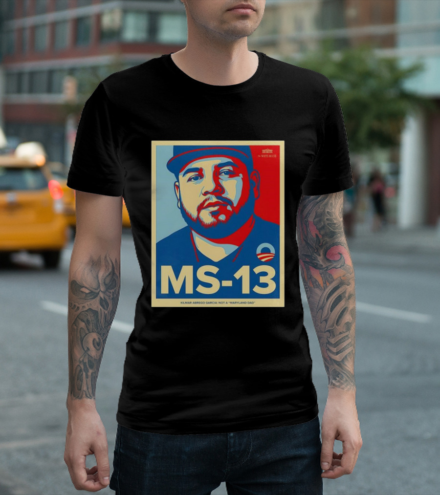 MS-13 Kilmar Abrego Garcia Not A Maryland Dad Obama Style T-Shirt
