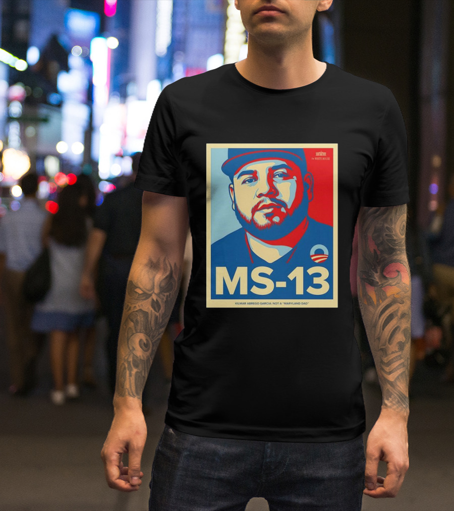 MS-13 Kilmar Abrego Garcia Not A Maryland Dad Obama Style T-Shirt