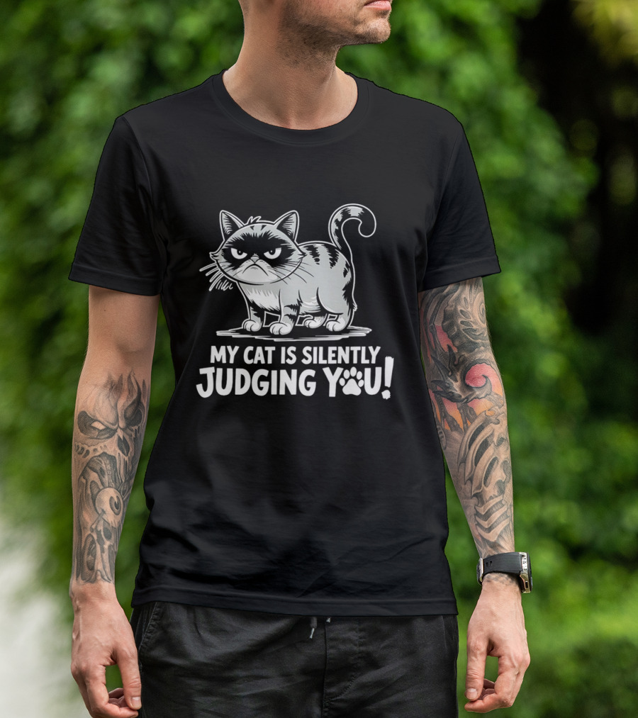 My Cat Is Silently Judging You Grumpy Graphic With Text T-Shirt