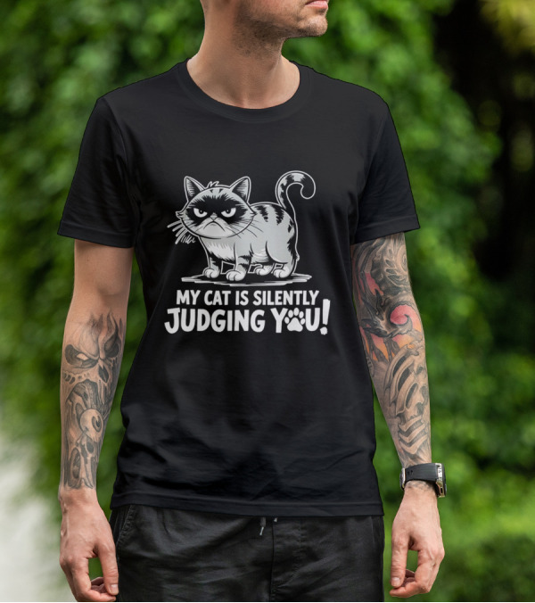 My Cat Is Silently Judging You Grumpy Graphic With Text T-Shirt
