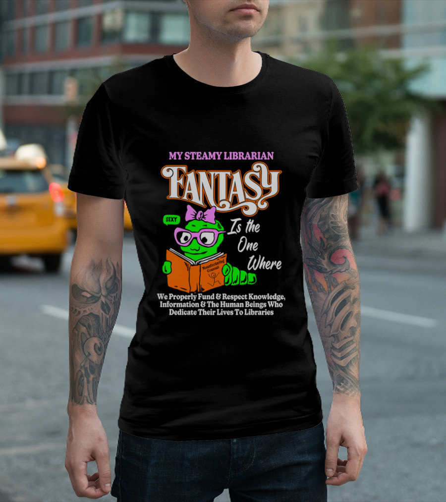 My Steamy Librarian Fantasy Is The One Where T-Shirt