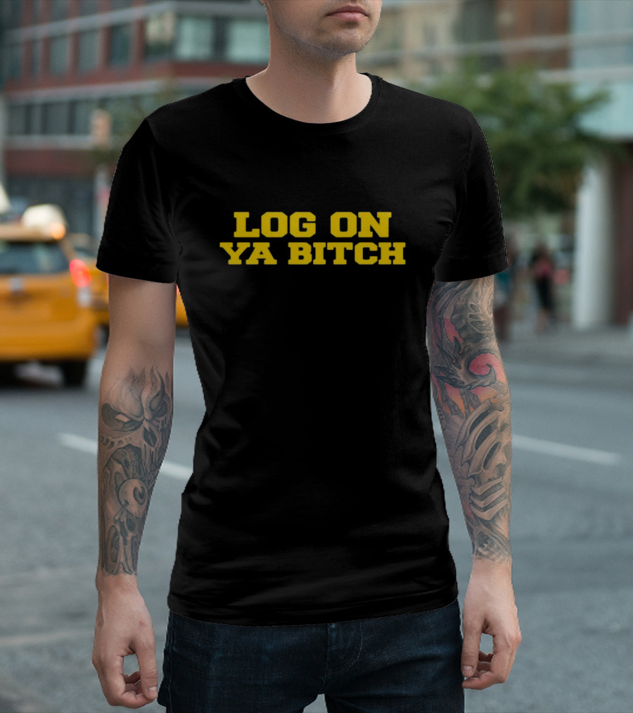 Log On Ya Bitch Yellow Text Bold Statement T-Shirt