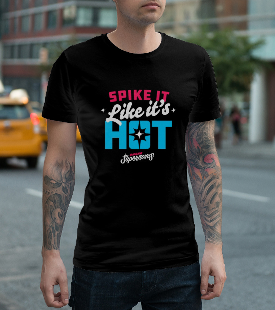 Spike It Like It's Hot Omaha Supernovas T-Shirt