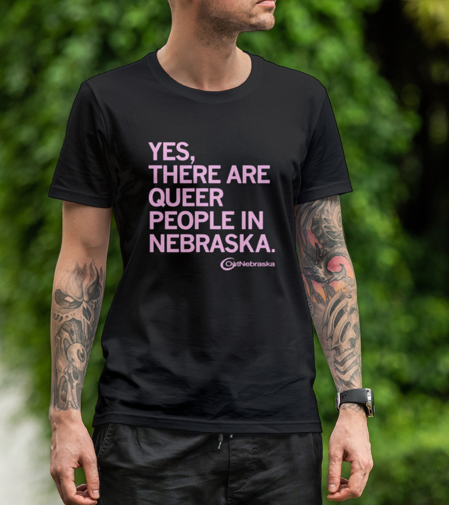 Yes, There Are Queer People In Nebraska OutNebraska T-Shirt
