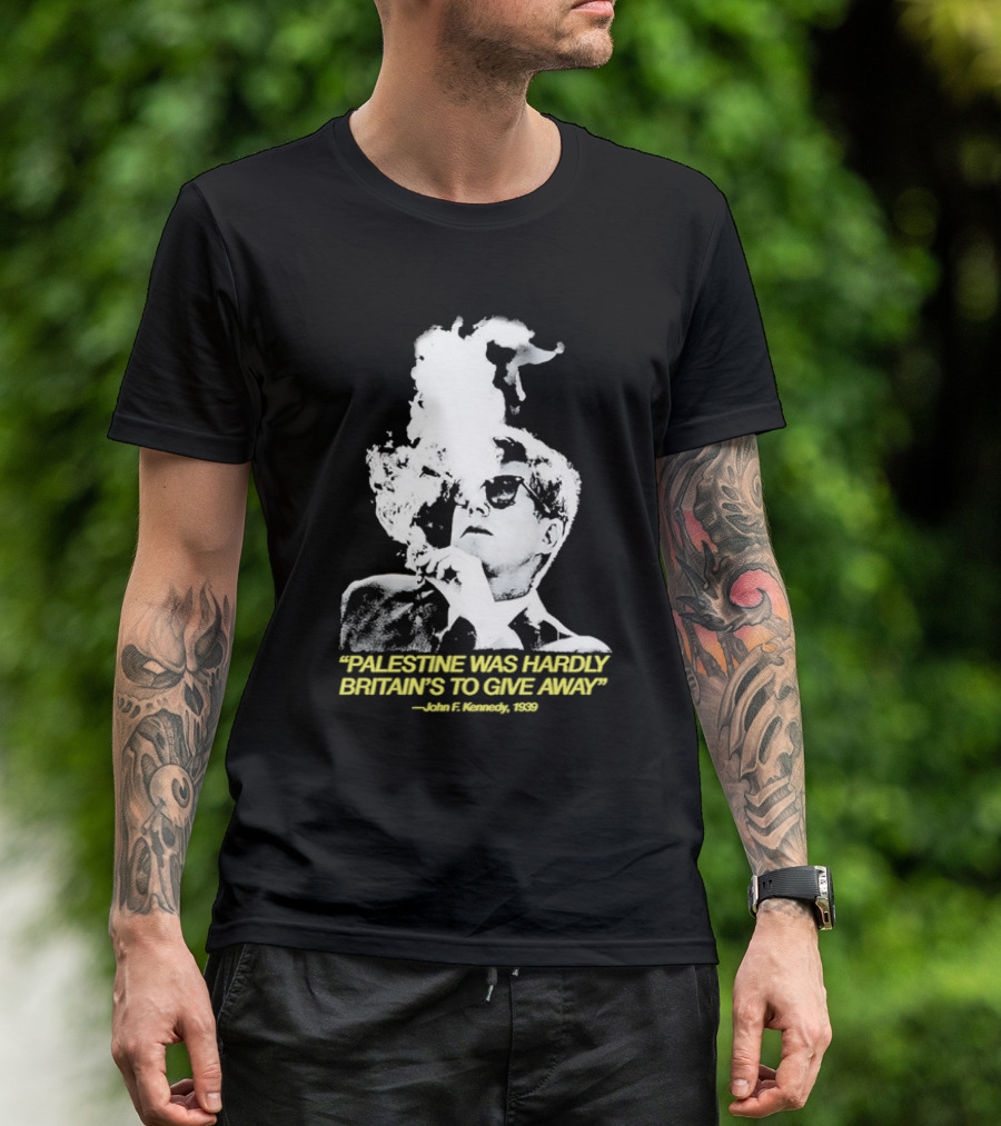 Palestine Was Hardly Britain’s To Give Away John F. Kennedy Smoke Vintage Style T-Shirt
