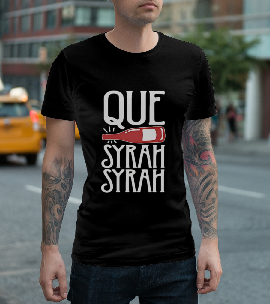 Que Syrah Syrah Wine Bottle Wordplay T-Shirt