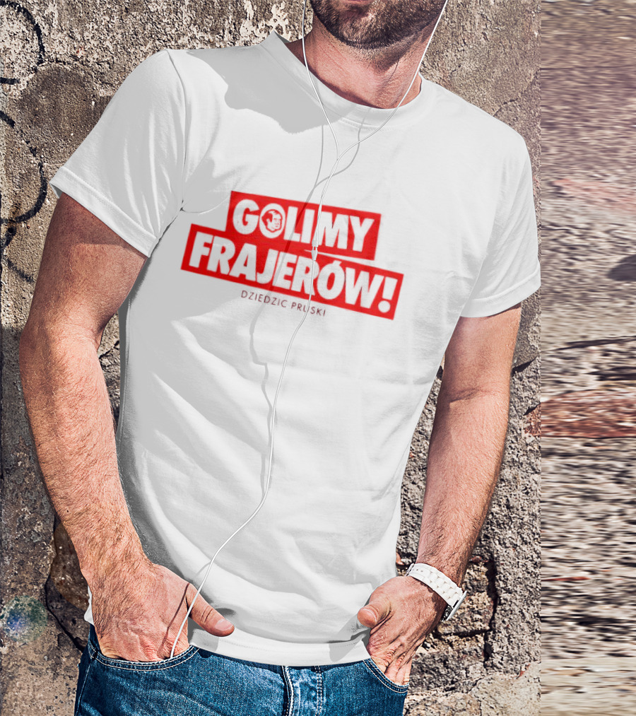 Golimy Frajerow Dziedzic Pruski T-Shirt
