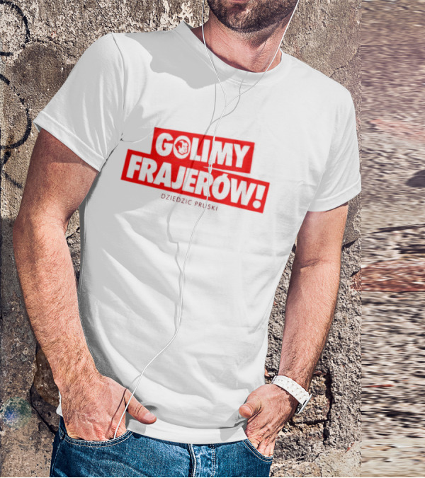 Golimy Frajerow Dziedzic Pruski T-Shirt
