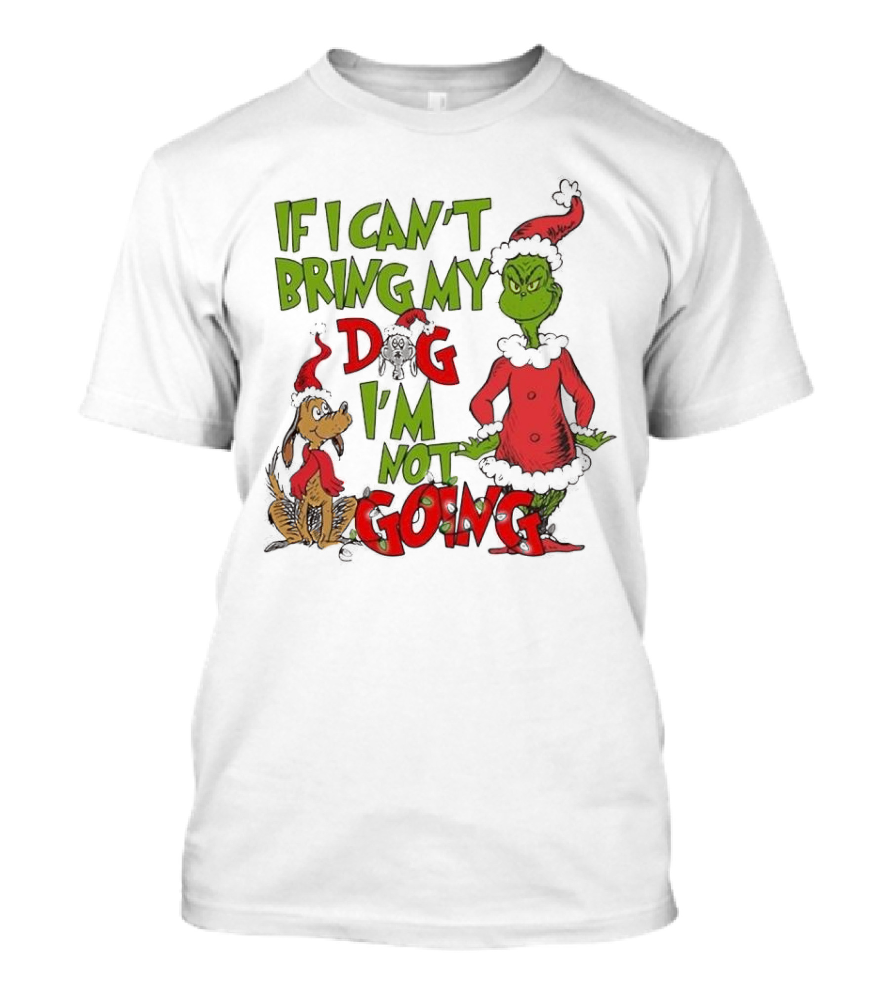 Grinch If I Can't Bring My Dog I'm Not Going Christmas T-Shirt