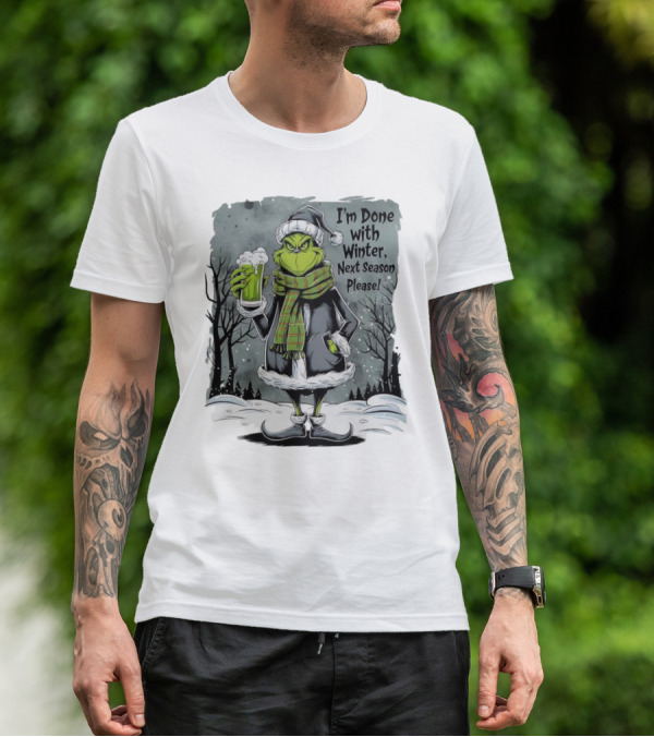 Grinch I'm Done With Winter Next Season Please Festive Mood T-Shirt