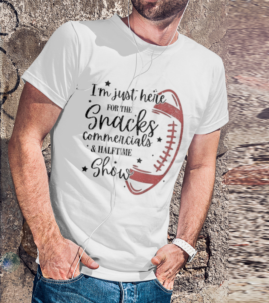 I'm Just Here For The Snacks Commercials & Halftime Show Football T-Shirt