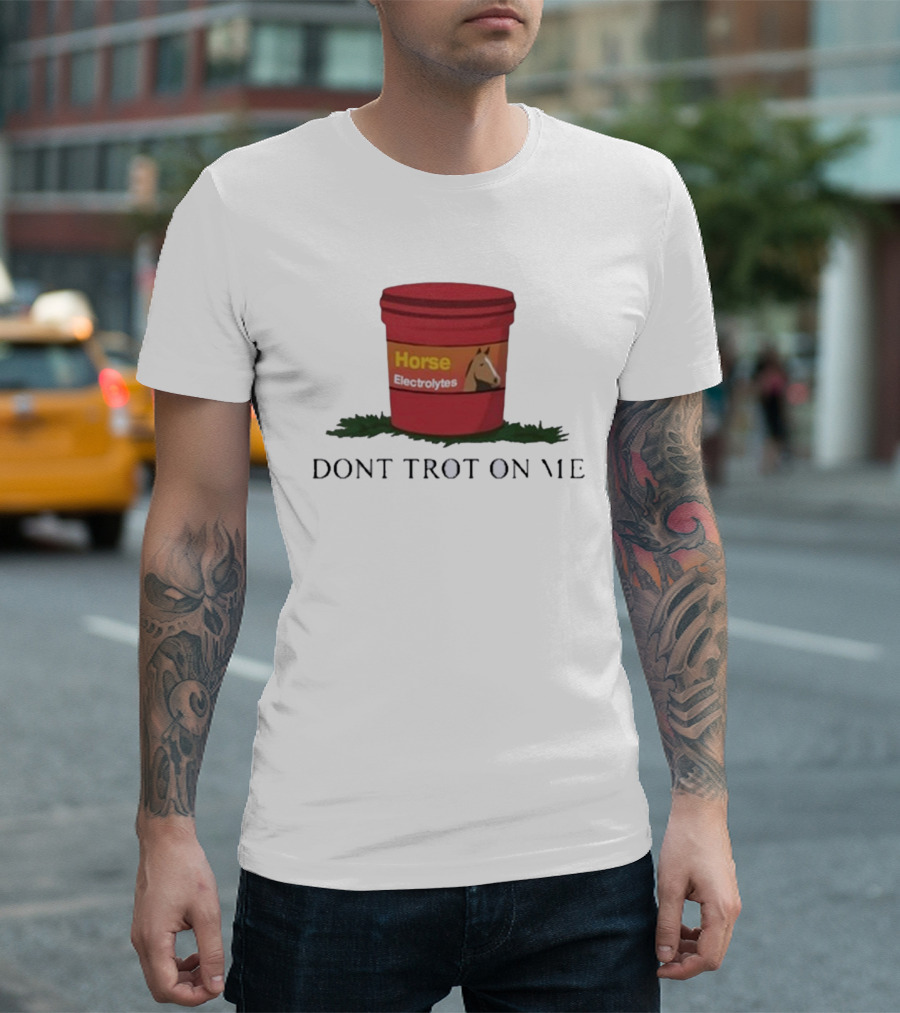 Horse Electrolytes Bucket Don't Trot On Me T-Shirt