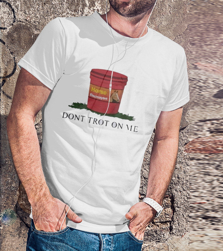 Horse Electrolytes Bucket Don't Trot On Me T-Shirt