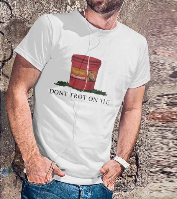 Horse Electrolytes Bucket Don't Trot On Me T-Shirt