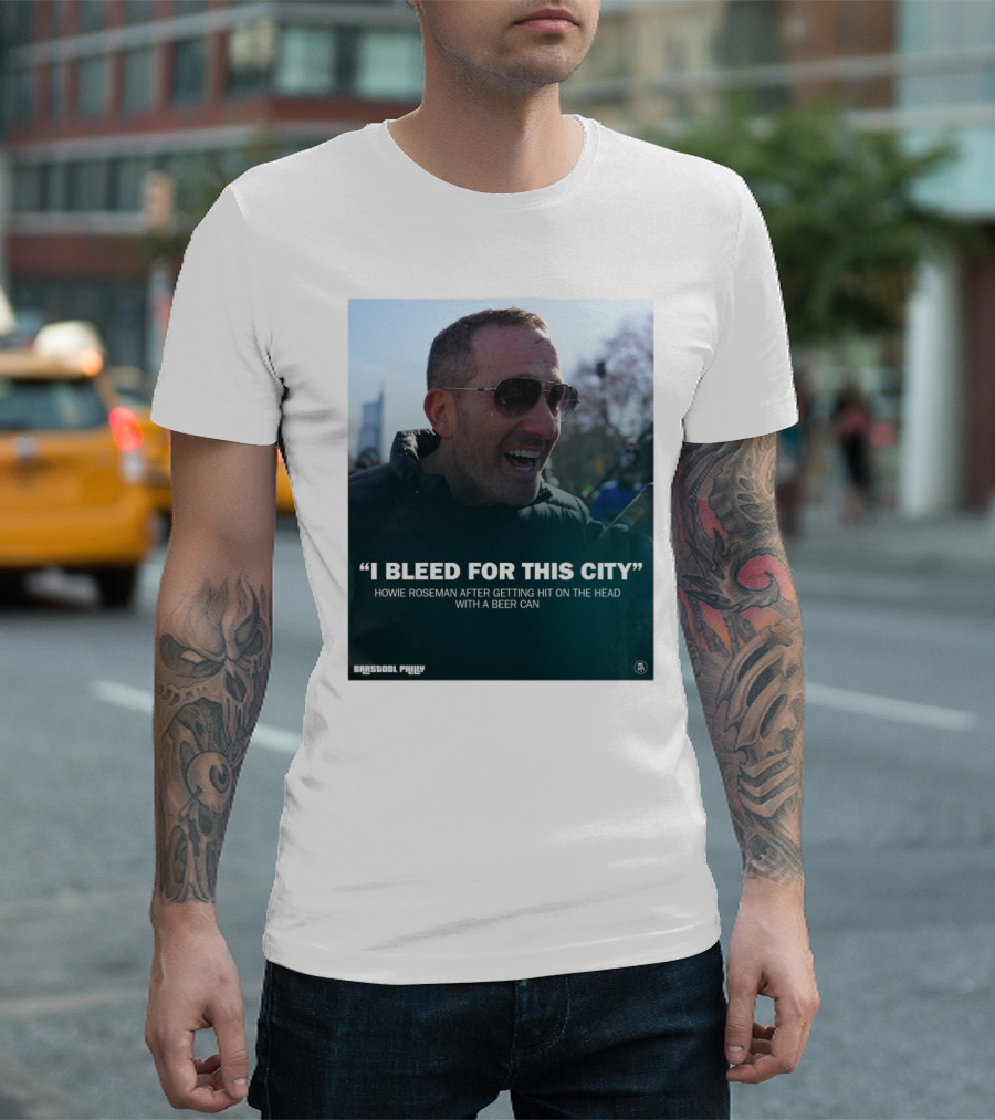 Howie Roseman Quote I Bleed For This City Barstool Philly T-Shirt