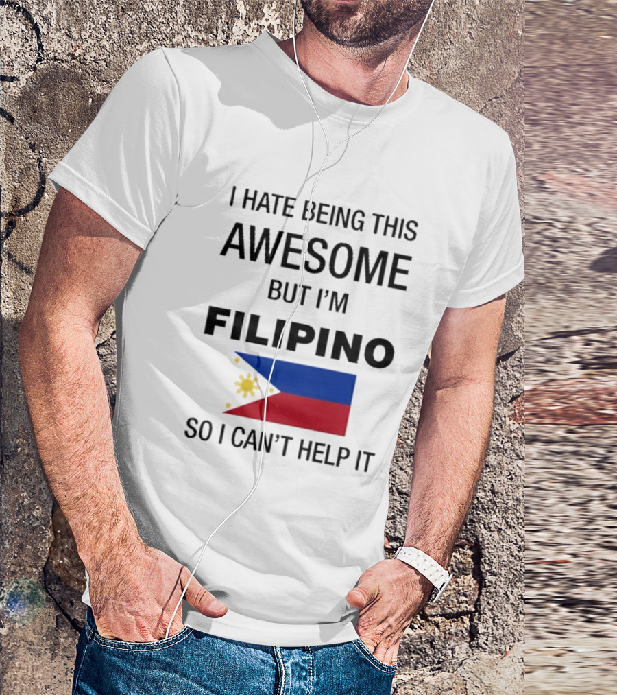I Hate Being Awesome Filipino Flag T-Shirt