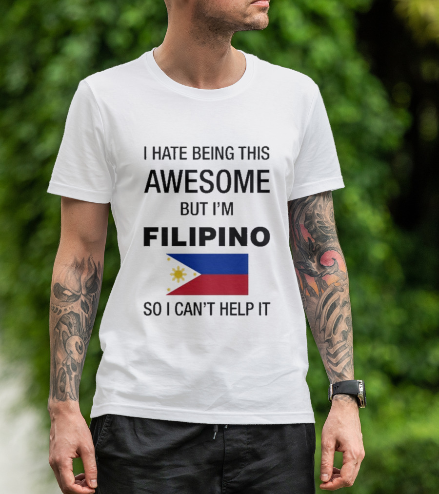 I Hate Being Awesome Filipino Flag T-Shirt