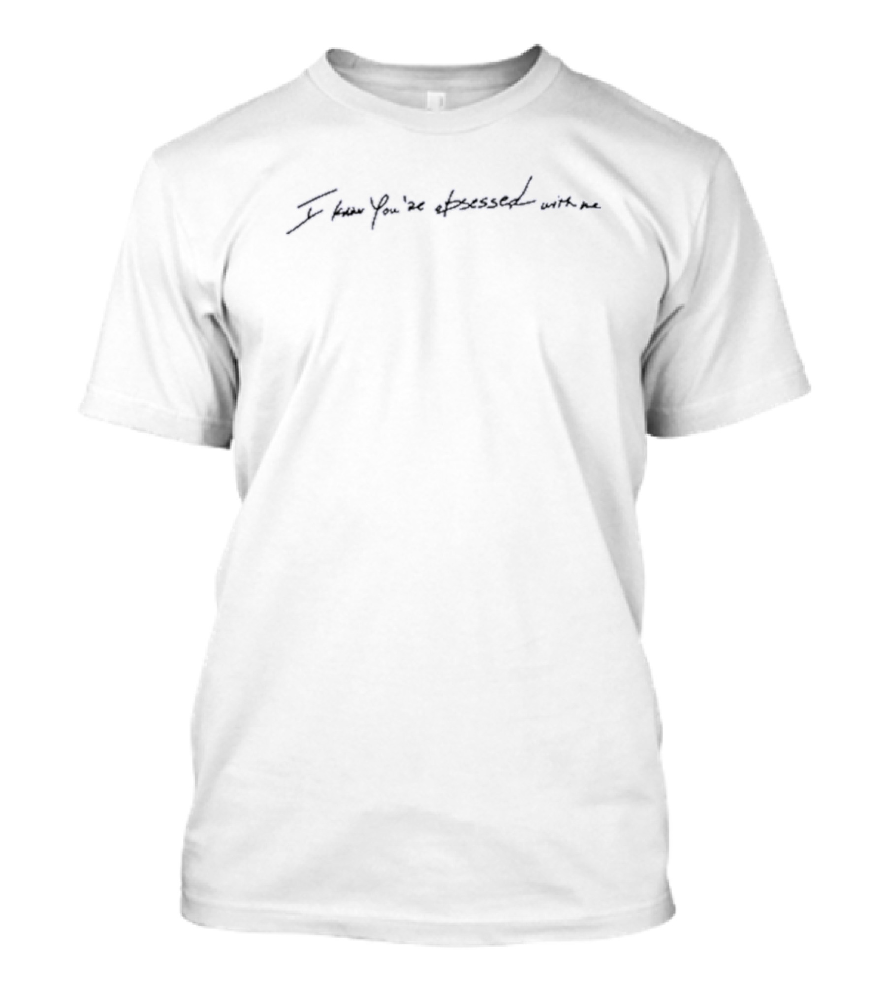 I Know You’re Obsessed With Me T-Shirt
