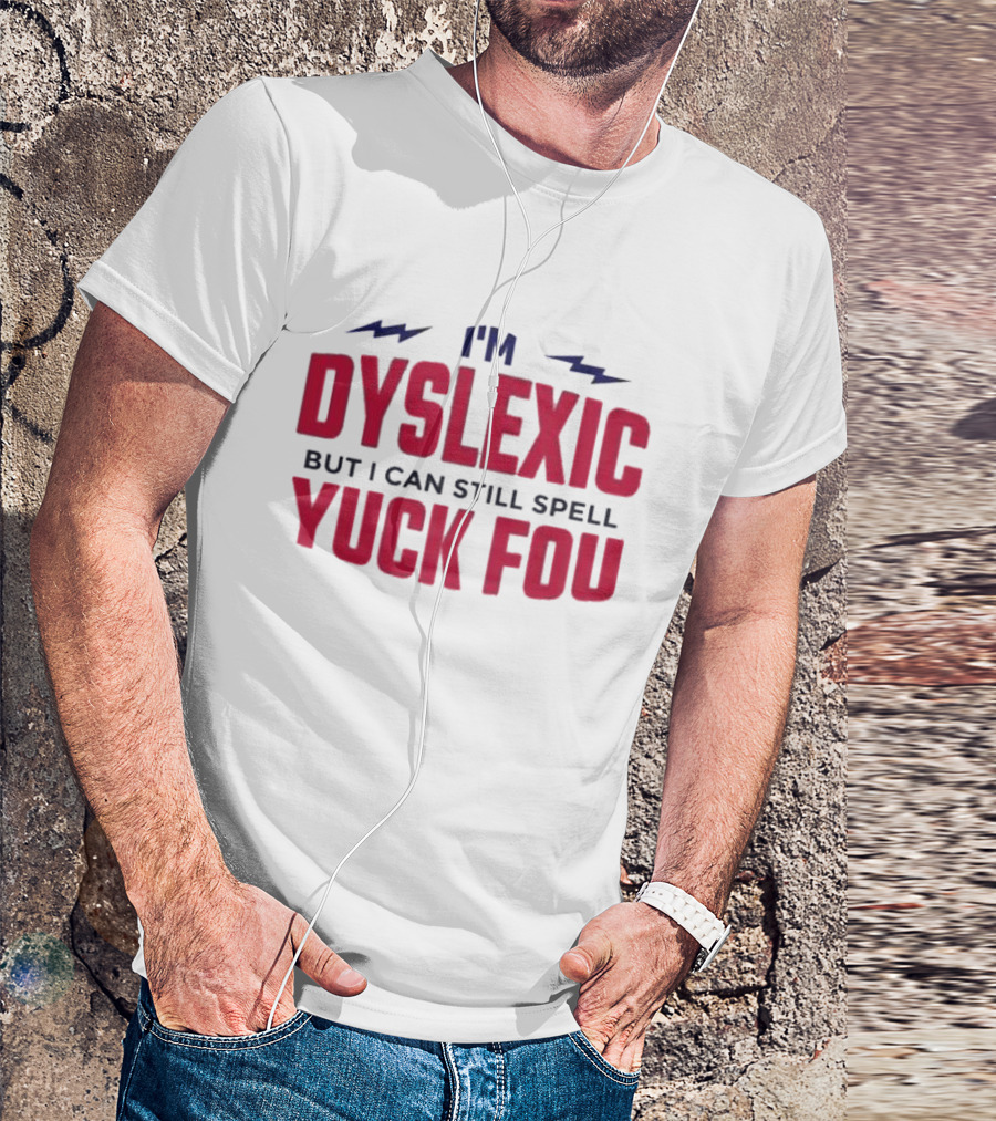 I'm Dyslexic But I Can Still Spell Yuck Fou Lightning T-Shirt