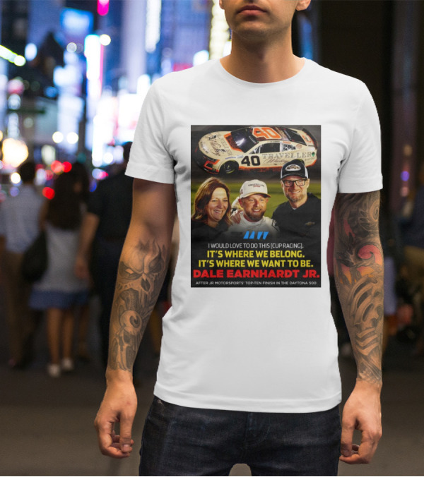Traveller 40 Cup Racing Dale Earnhardt Jr It's Where We Belong T-Shirt