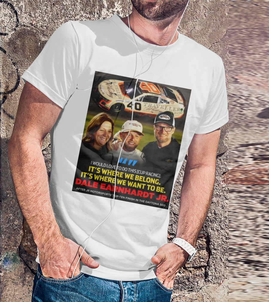 Traveller 40 Cup Racing Dale Earnhardt Jr It's Where We Belong T-Shirt