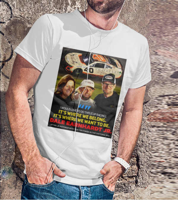 Traveller 40 Cup Racing Dale Earnhardt Jr It's Where We Belong T-Shirt