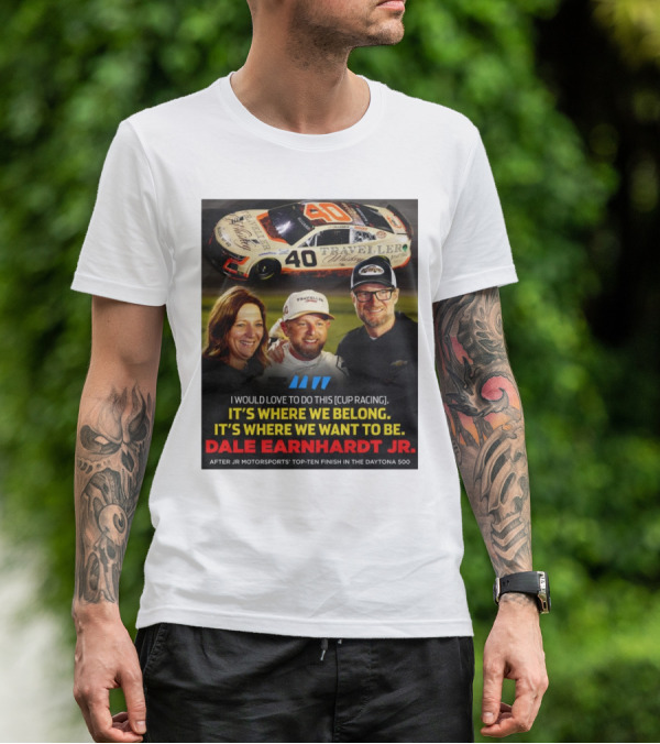 Traveller 40 Cup Racing Dale Earnhardt Jr It's Where We Belong T-Shirt