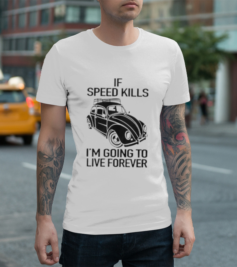 If Speed Kills I’m Going to Live Forever Vintage Car T-Shirt
