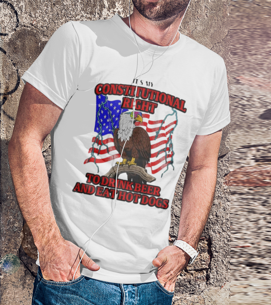 Constitutional Right Bald Eagle American Flag Drink Beer Eat Hot Dogs T-Shirt