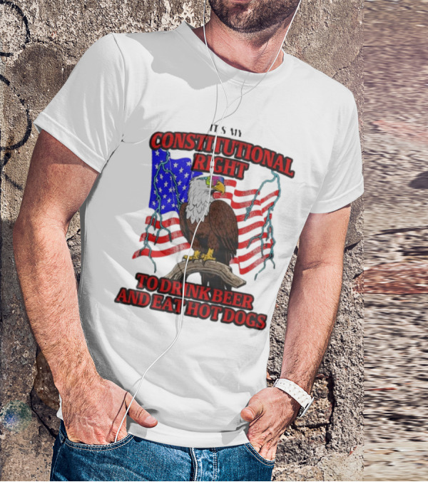 Constitutional Right Bald Eagle American Flag Drink Beer Eat Hot Dogs T-Shirt