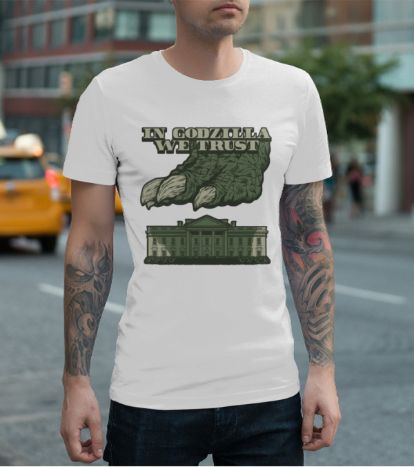 In Godzilla We Trust Crush White House T-Shirt