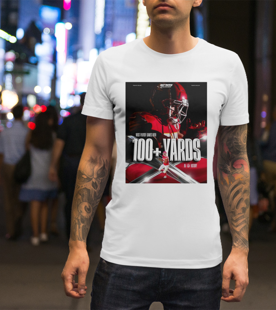 Kansas City Chiefs Travis Kelce Most Playoff Games With 100+ Yards In NFL History T-Shirt