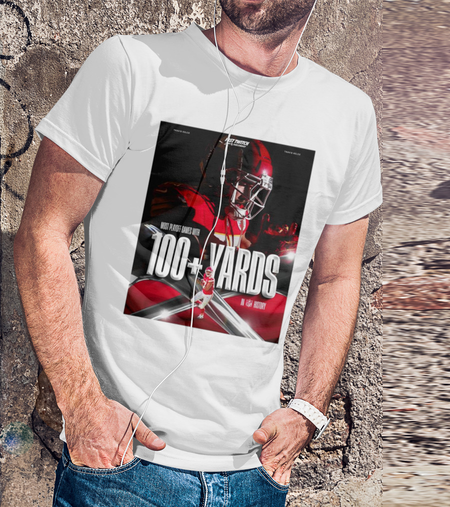 Kansas City Chiefs Travis Kelce Most Playoff Games With 100+ Yards In NFL History T-Shirt