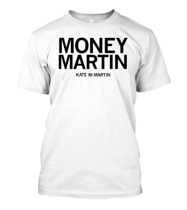 Money Martin Kate Martin T-Shirt