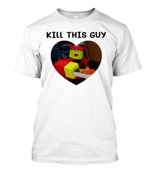 Kill This Guy Roblox Pizza Heart T-Shirt
