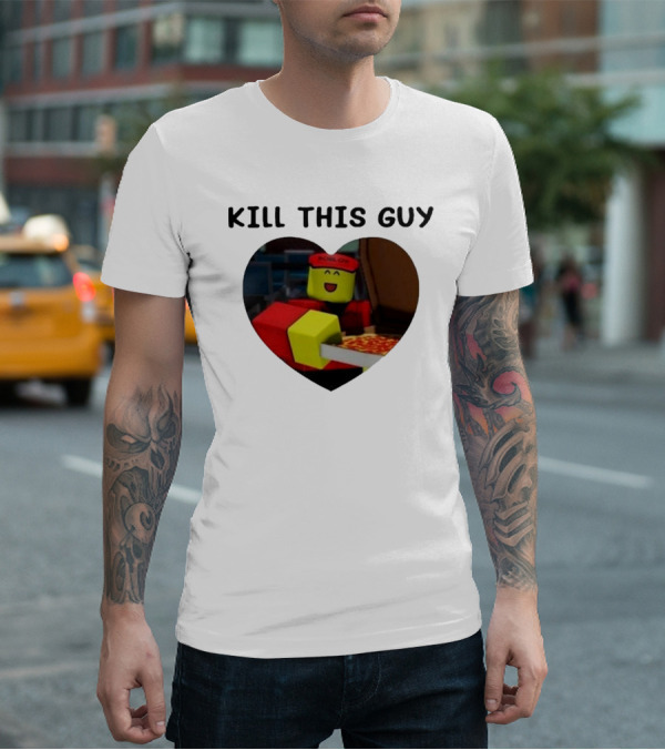 Kill This Guy Roblox Pizza Heart T-Shirt