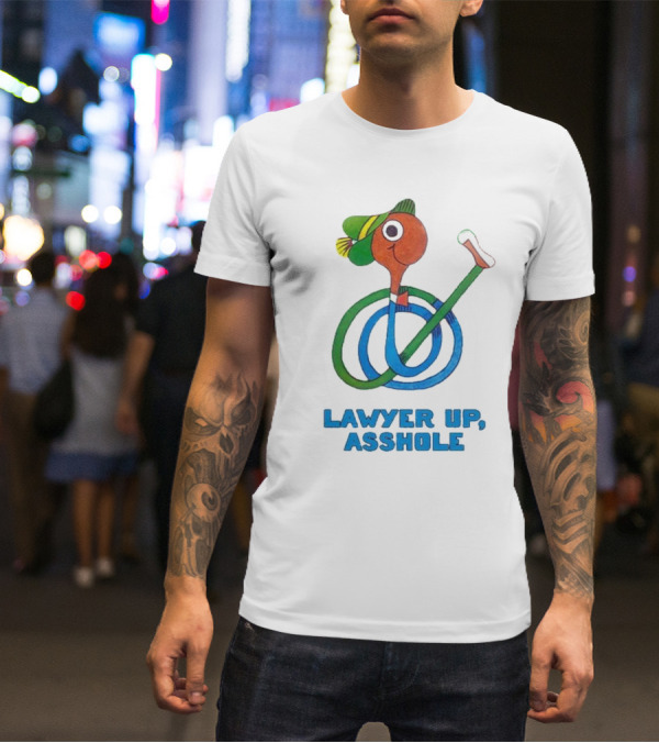 Lawyer Up Asshole T-Shirt
