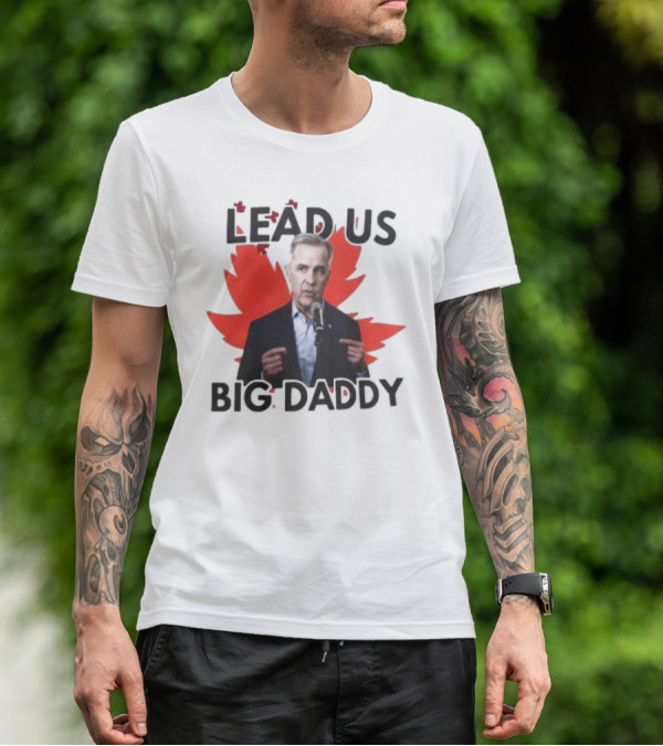 Lead Us Big Daddy Mark Carney Maple Leaf Debates 2025 T-Shirt