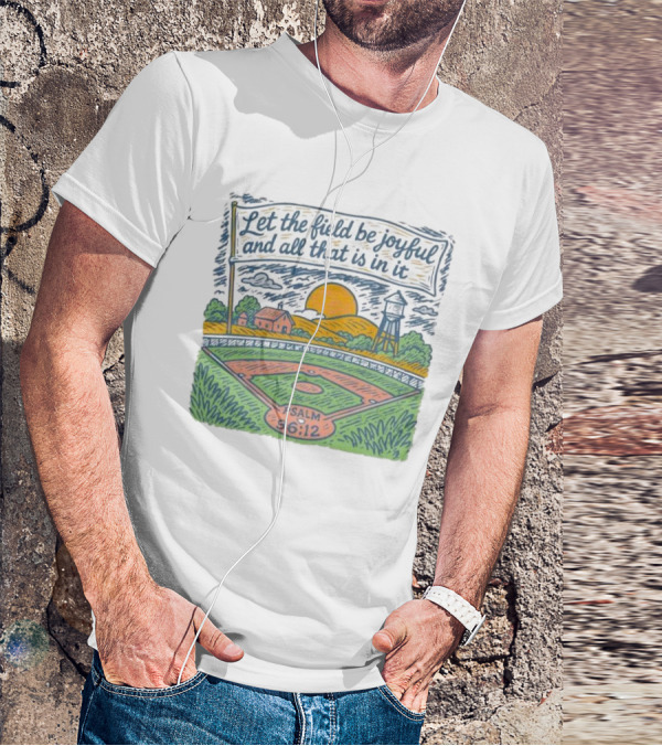 Let The Field Be Joyful And All That Is In It Psalm 96:12 Baseball Field Scene T-Shirt