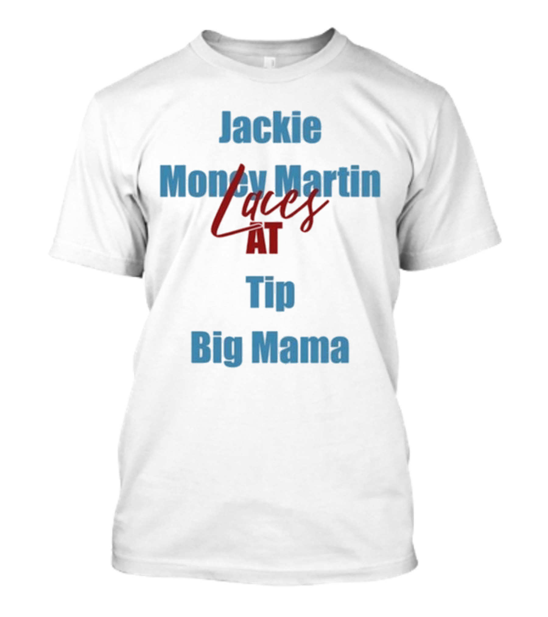 Jackie Money Martin Laces At Tip Big Mama T-Shirt