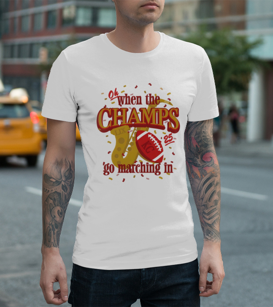 Kansas City Chiefs Champs Super Bowl LIX 2025 Oh When the Champs Go Marching In T-Shirt